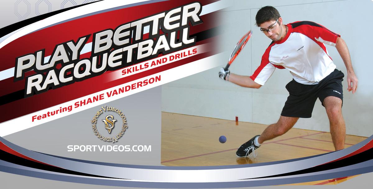 Play Better Racquetball Skills and Drills featuring Shane Vanderson Play Better Racquetball Skills and Drills featuring Shane Vanderson