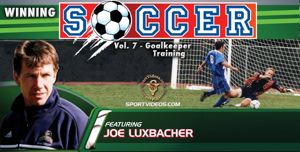 Winning Soccer Vol. 7: Goalkeeper Training featuring Coach Joe Luxbacher Winning Soccer Vol. 7: Goalkeeper Training featuring Coach Joe Luxbacher