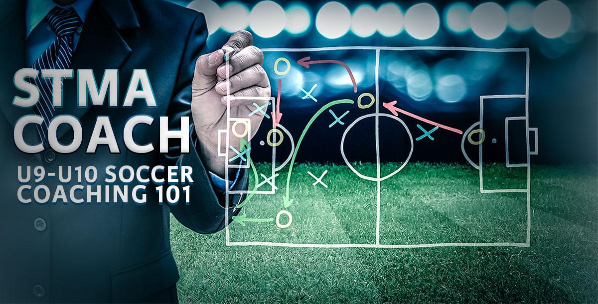 U9-U10 Soccer Coaching 101 U9-U10 Soccer Coaching 101