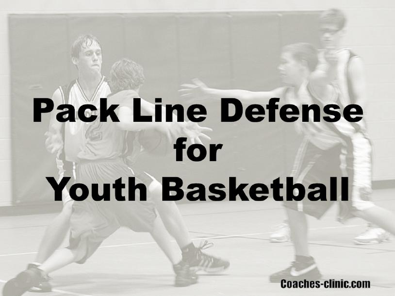 Pack Line Defense for Youth Basketball Pack Line Defense for Youth Basketball