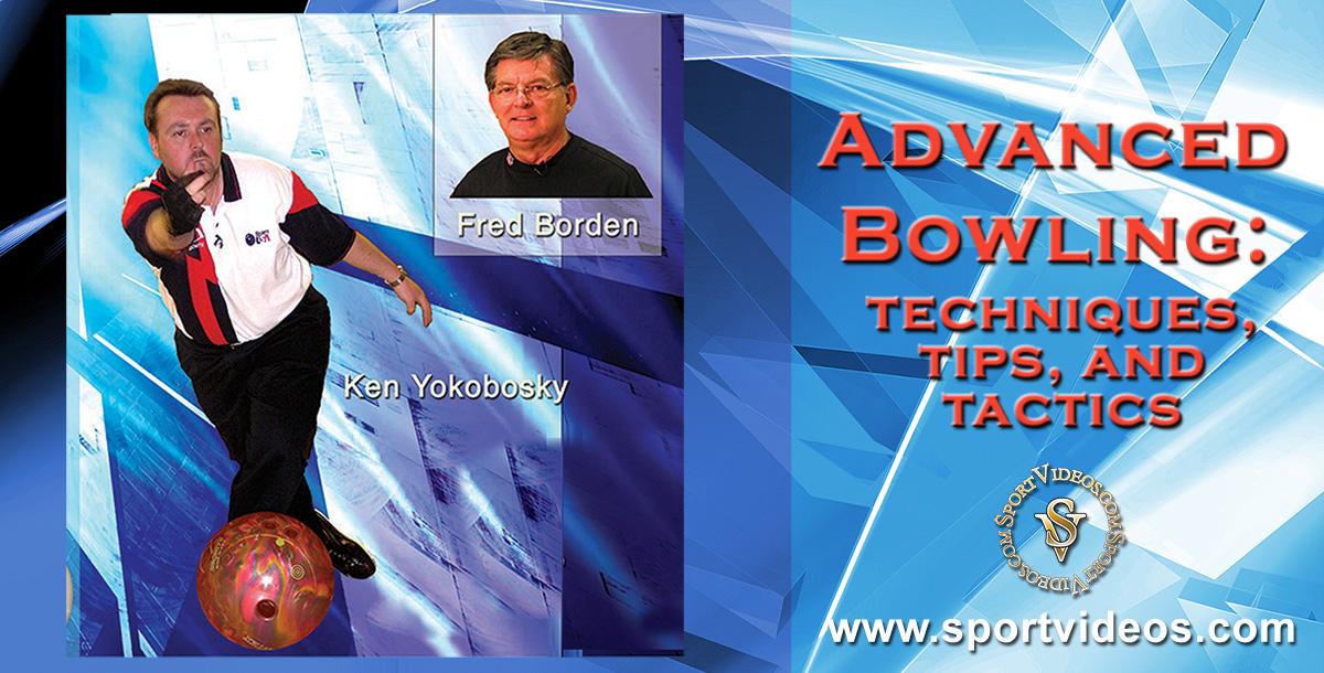Advanced Bowling - Tips, Techniques and Tactics featuring Fred Borden and Ken Yokobosky 