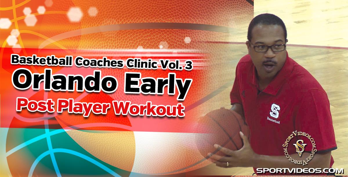 Basketball Coaches Clinic Vol. 3 Post Player Workout featuring Coach Orlando Early Basketball Coaches Clinic Vol. 3 Post Player Workout featuring Coach Orlando Early