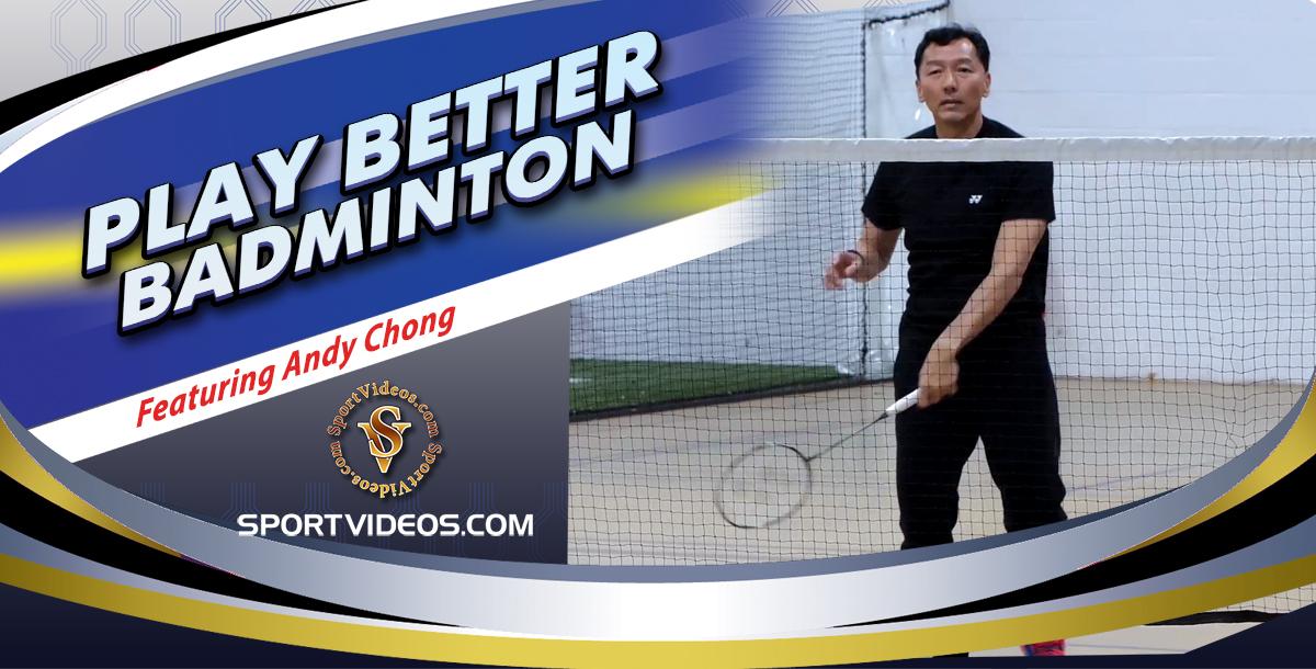 Play Better Badminton featuring Coach Andy Chong Play Better Badminton featuring Coach Andy Chong