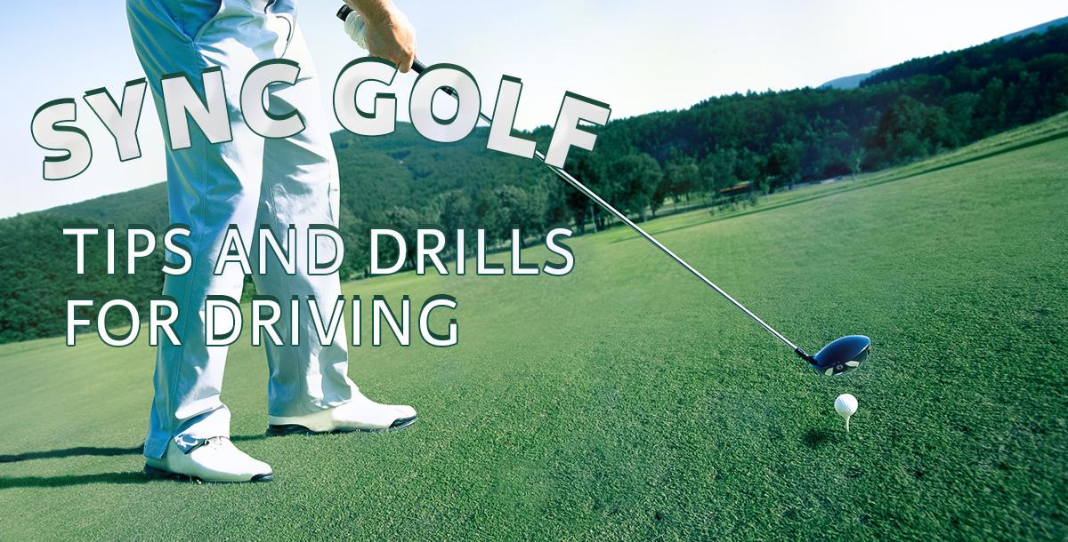 Tips and Drills for Driving Tips and Drills for Driving