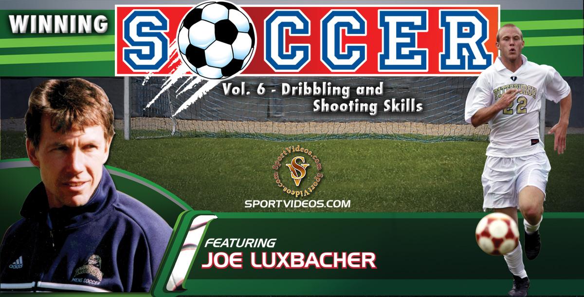 Winning Soccer Vol. 6: Dribbling and Shooting Skills featuring Coach Joe Luxbacher Winning Soccer Vol. 6: Dribbling and Shooting Skills featuring Coach Joe Luxbacher