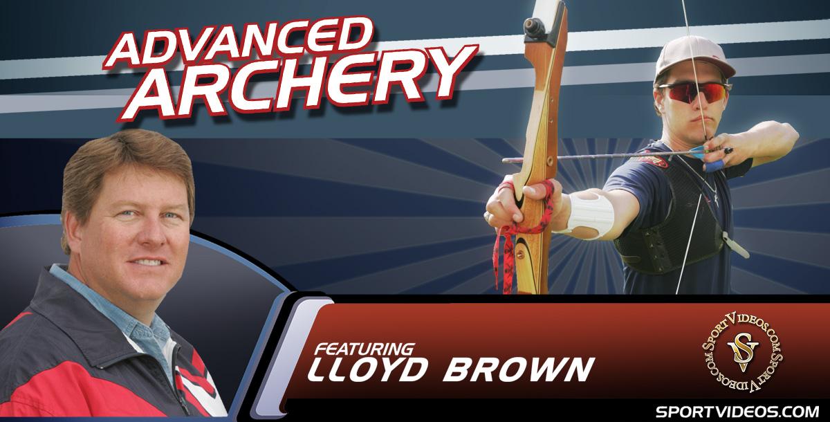 Advanced Archery featuring Coach Lloyd Brown Advanced Archery featuring Coach Lloyd Brown