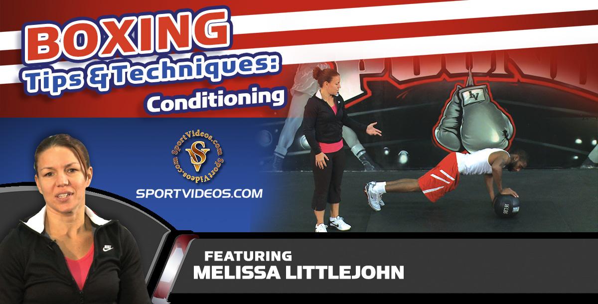 Boxing Tips and Techniques - Conditioning featuring Melissa Littlejohn Boxing Tips and Techniques - Conditioning featuring Melissa Littlejohn