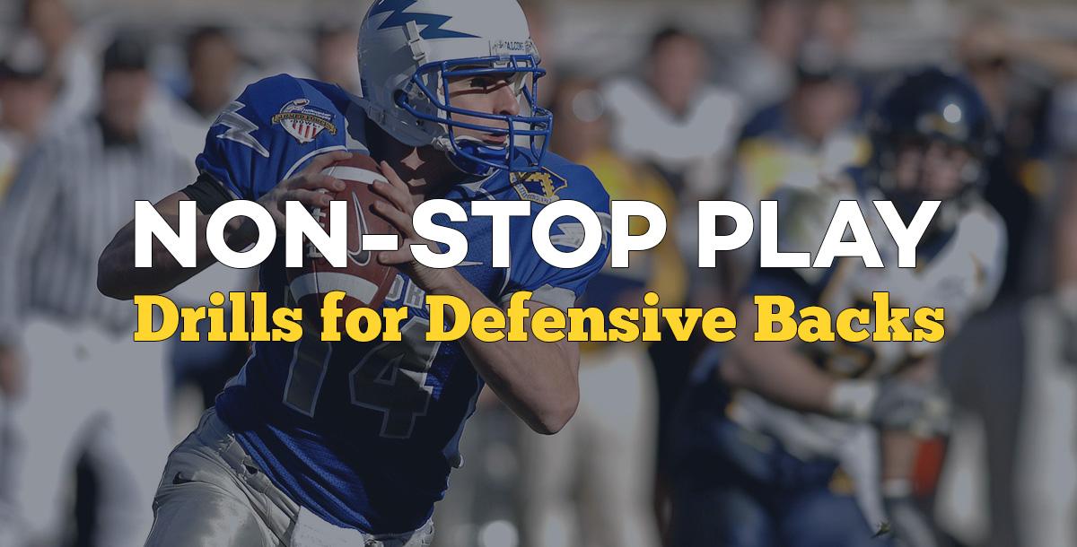 Non-Stop Play: Drills for Defensive Backs Non-Stop Play: Drills for Defensive Backs