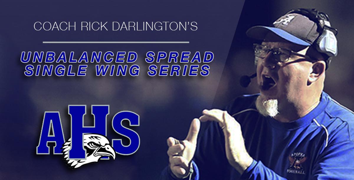 Coach Darlington: Unbalanced Spread Single Wing Series Coach Darlington: Unbalanced Spread Single Wing Series