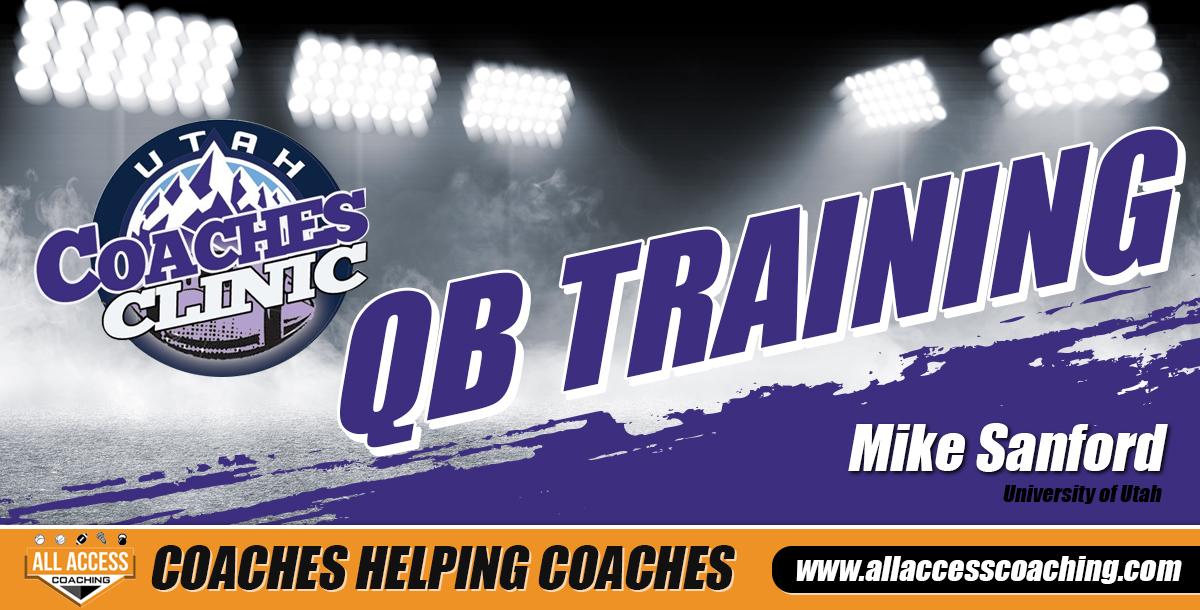 Mike Sanford - Training the QB from the Ground Up Mike Sanford - Training the QB from the Ground Up