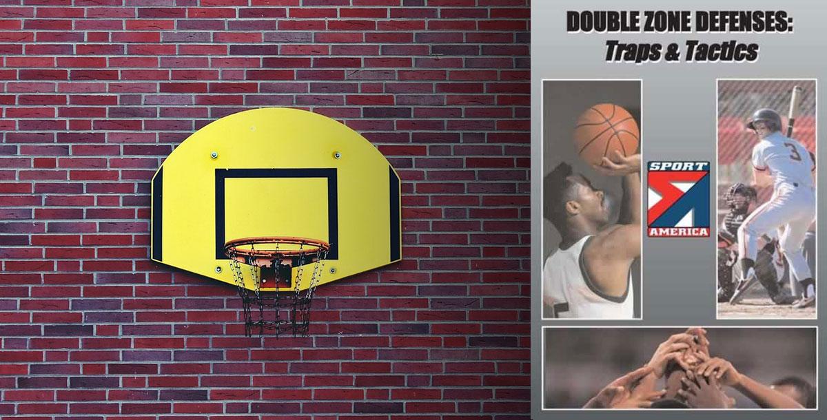 Double Zone Defenses: Traps & Tactics Double Zone Defenses: Traps & Tactics