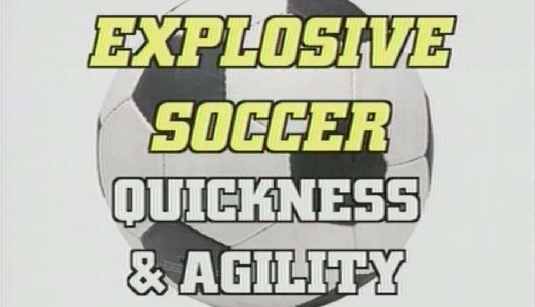 Explosive Soccer Quickness & Agility Explosive Soccer Quickness & Agility
