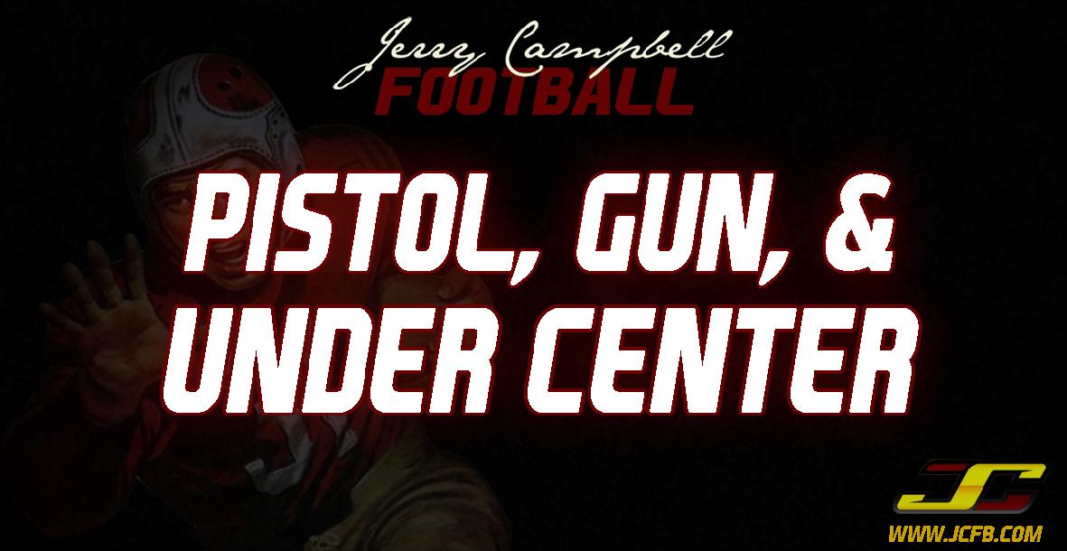 How to Combine the Pistol, Gun and Under Center Offenses How to Combine the Pistol, Gun and Under Center Offenses