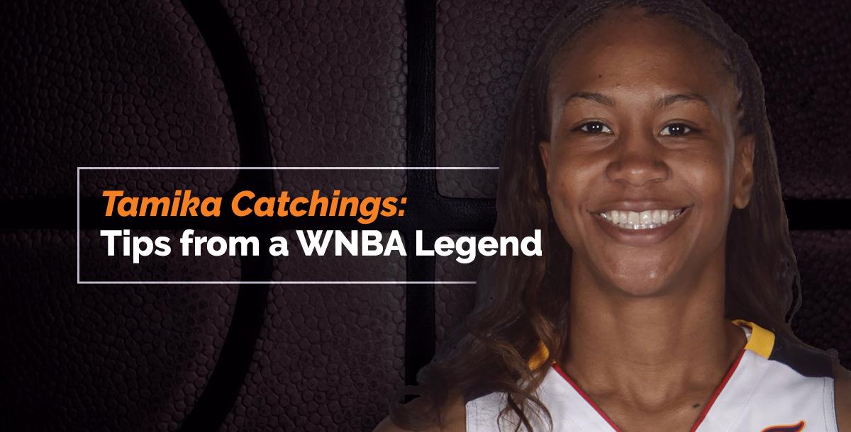 Tamika Catchings: Tips from a WNBA Legend Tamika Catchings: Tips from a WNBA Legend