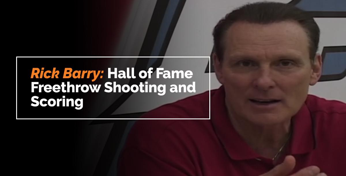 Rick Barry: Hall of Fame Free Throw Shooting and Scoring Rick Barry: Hall of Fame Free Throw Shooting and Scoring