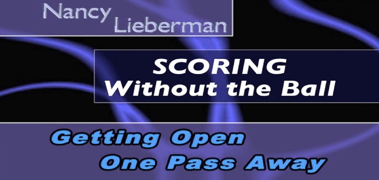Nancy Liberman: Scoring without the Ball Nancy Liberman: Scoring without the Ball