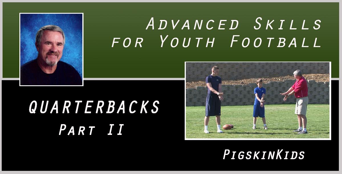 Advanced Skills for Youth Football: Quarterbacks II Advanced Skills for Youth Football: Quarterbacks II