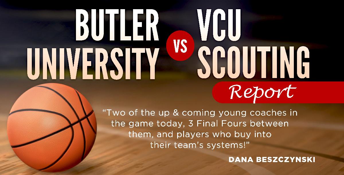 Butler University vs VCU Scouting Report Butler University vs VCU Scouting Report
