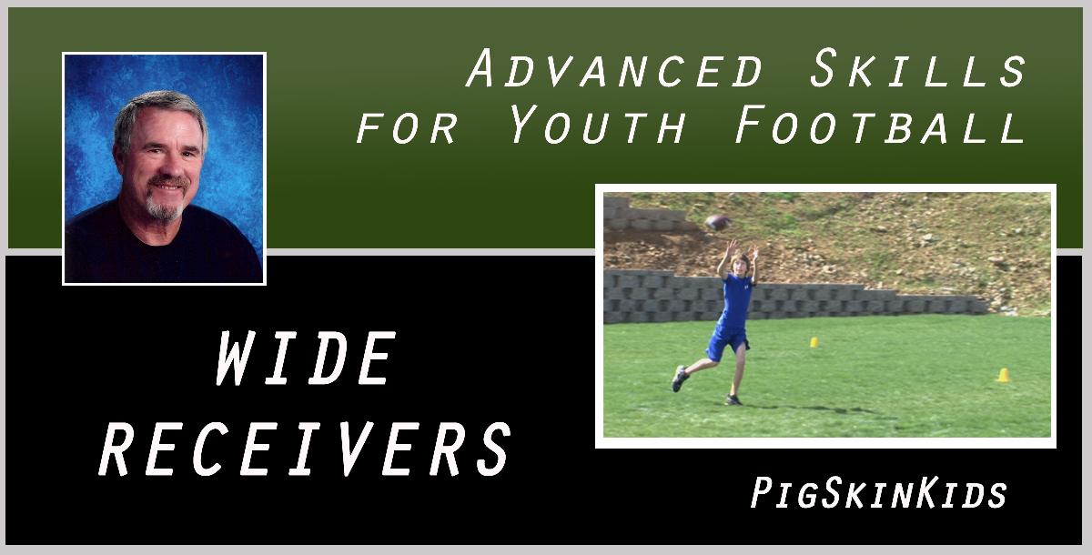 Advanced Skills for Youth Football: Wide Receivers Advanced Skills for Youth Football: Wide Receivers